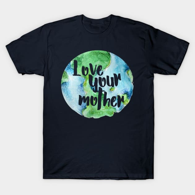 Love your Mother earth T-Shirt by bubbsnugg